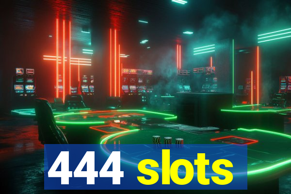 444 slots